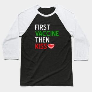 First Vaccine Then Kiss Baseball T-Shirt